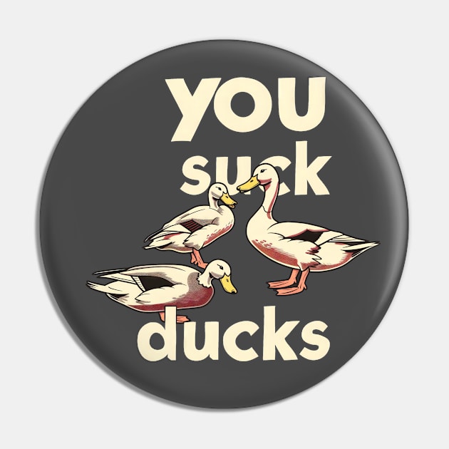 You Suck Ducks Pin by Curious Craze