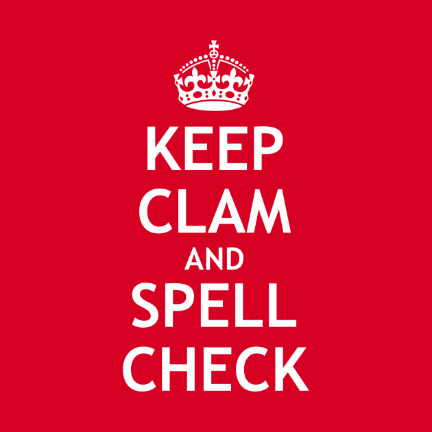 Keep Clam and Spell Check by My Geeky Tees - T-Shirt Designs