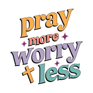 Pray more worry less T-Shirt