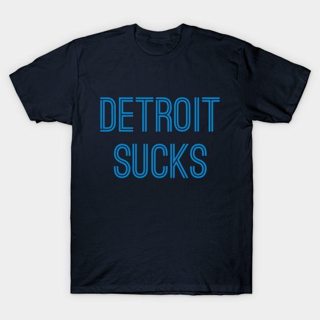 Discover Detroit Sucks (Carolina Blue Text) - Detroit Sucks - T-Shirt