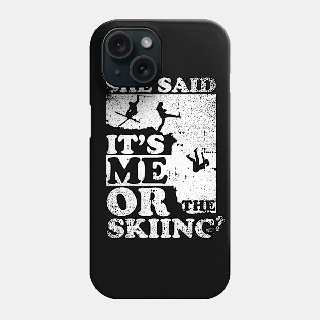 She Said It's Me Or Skiing Phone Case by simonStufios