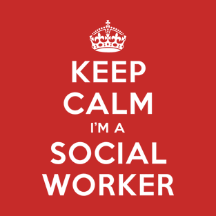 KEEP CALM I'M A SOCIAL WORKER T-Shirt