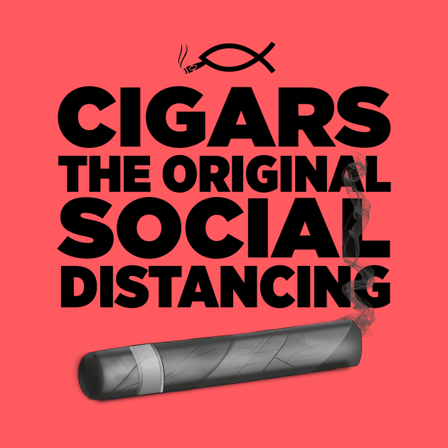 Cigars, The Original Social Distancing by Mosaic Kingdom Apparel