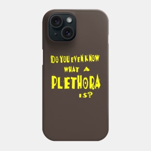 Do You Even Know What A Plethora Is? Phone Case