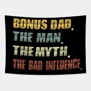 Bonus dad the man the myth the bad influence...fathers day gift Tapestry