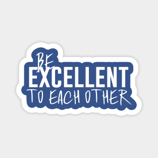 Be Excellent to Each Other Magnet