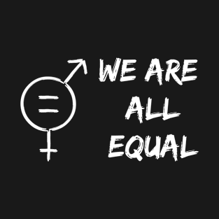 We are all Equal T-Shirt