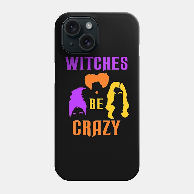 Sanderson Sisters Witches Be Crazy Phone Case by gallaugherus