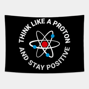 Think Like A Proton And Stay Positive Tapestry