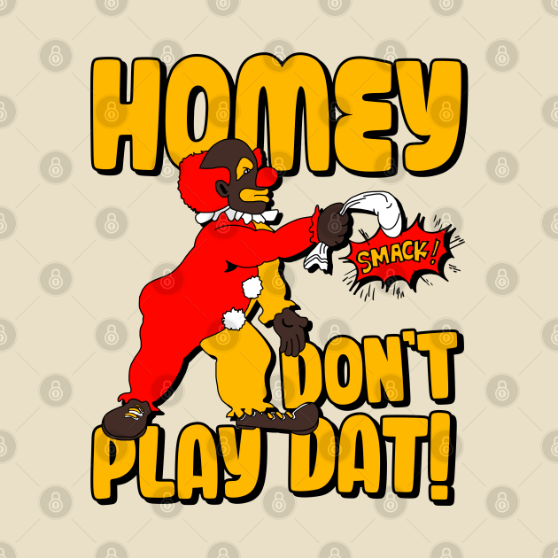 Homey Don't Play Dat! - In Living Color - T-Shirt | TeePublic