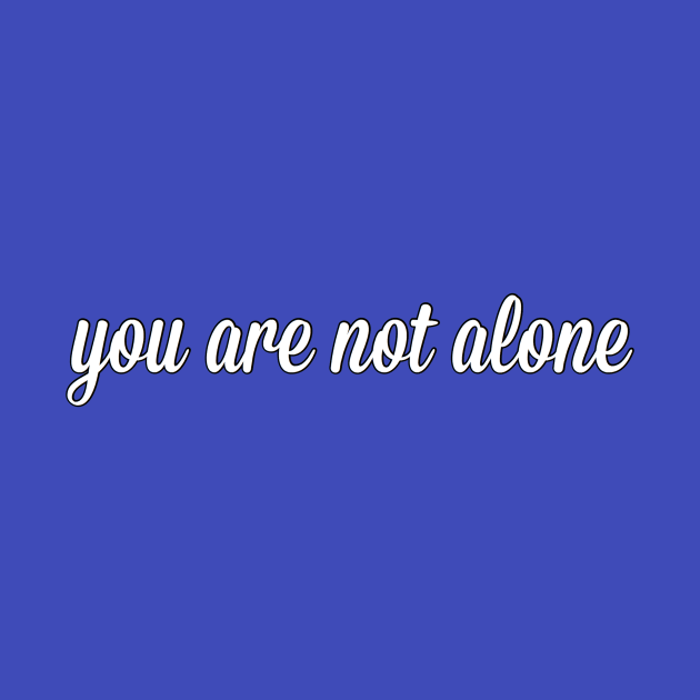 You Are Not Alone by mentalillnessquotesinfo