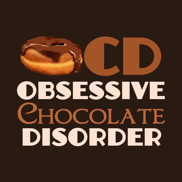 Obsessive Chocolate Disorder by epiclovedesigns