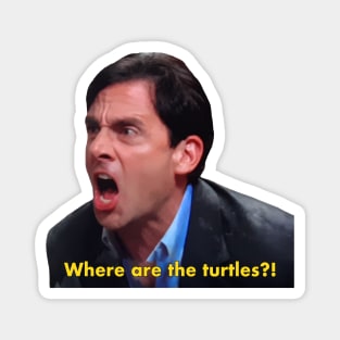 Michael Scott "Where are the turtles?!" quote from The Office Magnet