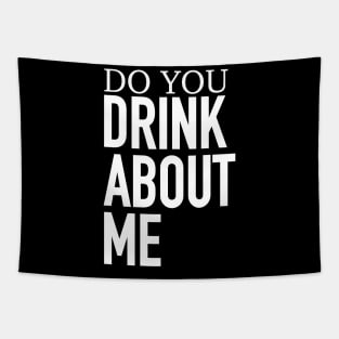 Do You Drink About Me Tapestry