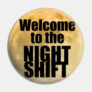 Welcome to the Night Shift Pin