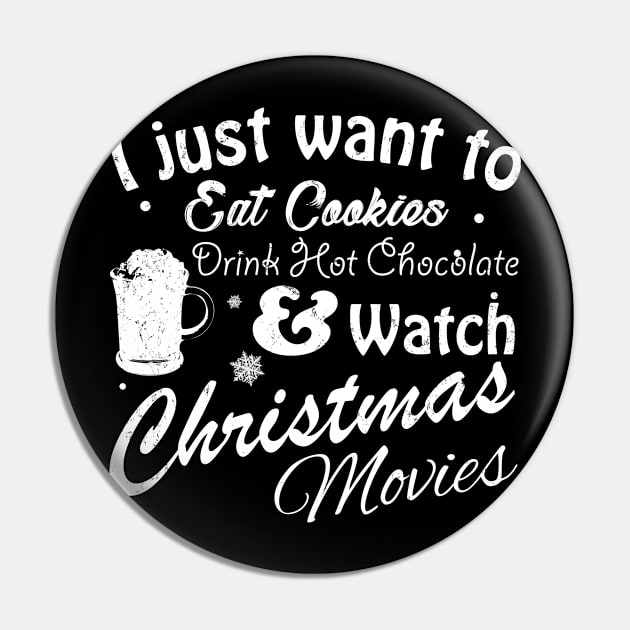 I Just Want to Eat Cookies Drink Hot Chocolate & Watch Christmas Movies in White Text Pin by WordWind