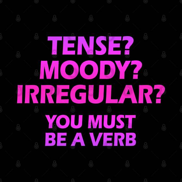 Tense? Moody? Irregular? You must be a verb. Funny quote. Crazy linguist. Linguistics, grammar. Best coolest linguist, grammarian ever. Pink graphic. Gifts for linguists by IvyArtistic