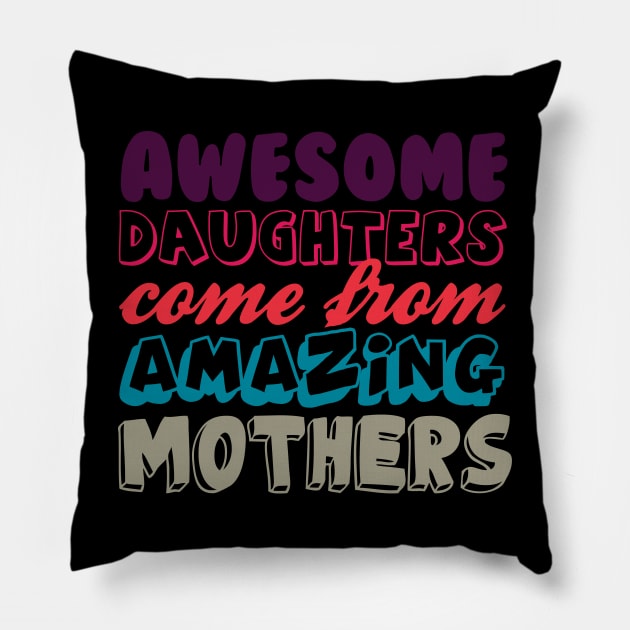 Awesome daughters from amazing mothers Pillow by LaurieAndrew