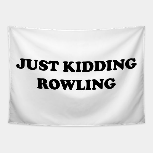 Just Kidding Rowling Tapestry by Made by Popular Demand