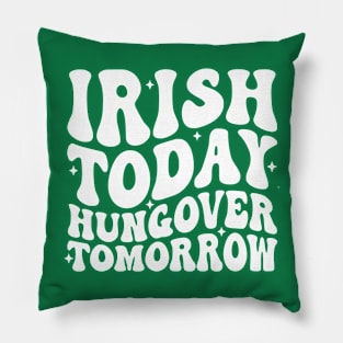 Irish Today Hungover Tomorrow Pillow