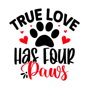 True love has four paws T-Shirt