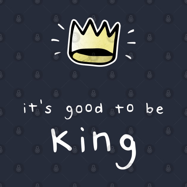 It's Good To Be King by Bumblebeast