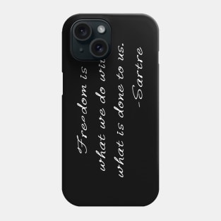 Freedom is what we do with what is done to us. Phone Case