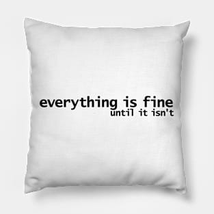 Everything is Fine Until It Isn't Pillow