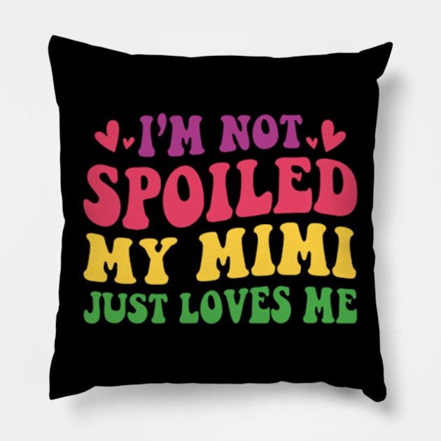 I'm Not Spoiled My Mimi Loves Me Funny Kids Mom Best Friend Pillow by David Brown