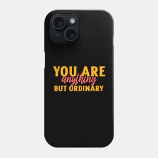 You are anything but ordinary Phone Case