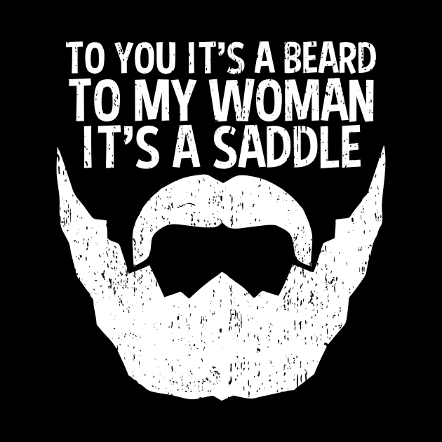 Funny Beard For Men It's A Saddle For Women by RadStar