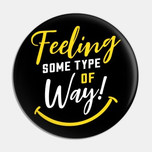 Feeling Some Type of Way! about Joy and Happiness Pin