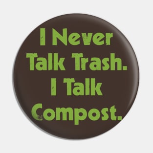 I Never Talk Trash. I Talk Compost. Pin
