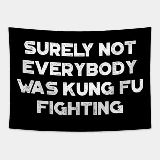 Surely Not Everybody Was Kung Fu Fighting Funny Vintage Retro (White) Tapestry