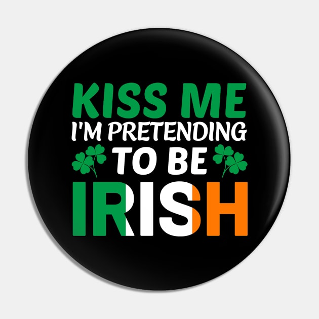 Kiss me I'm pretending to be Irish Pin by BrightOne