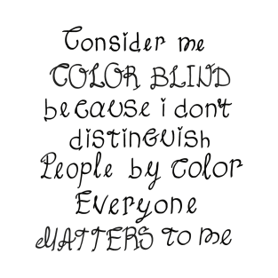 Consider me color blind T-Shirt