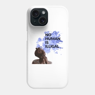 No human is illigal Phone Case