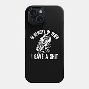 In Memory of When I Gave A Shit Phone Case