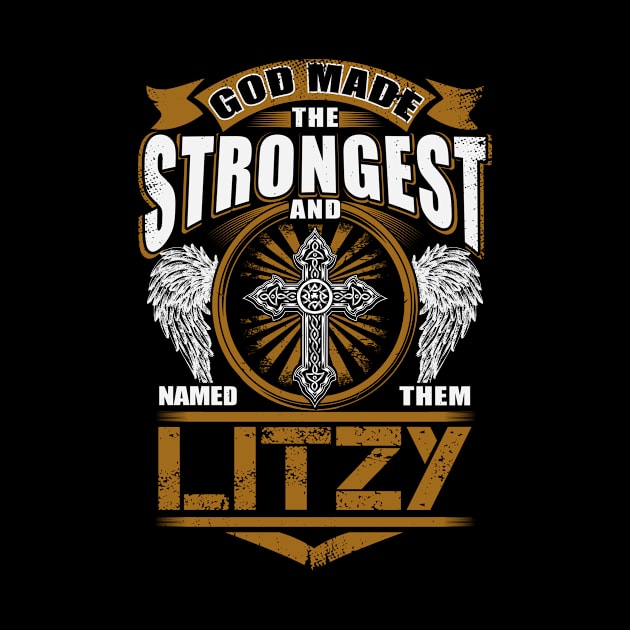 Litzy Name T Shirt - God Found Strongest And Named Them Litzy Gift Item by reelingduvet