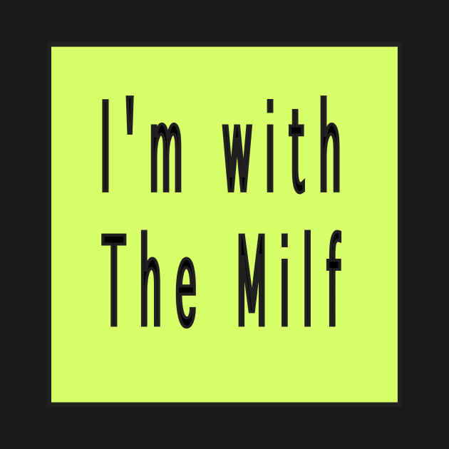 I'm with the milf by Sindibad_Shop