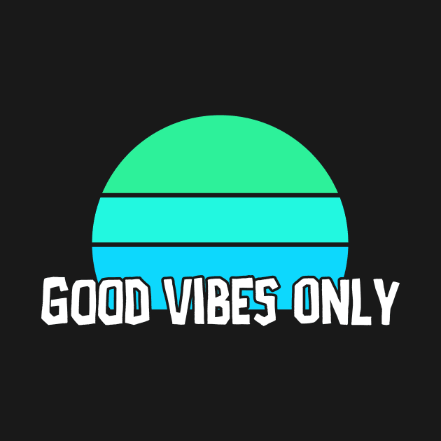 Good Vibes Only by PartyTees