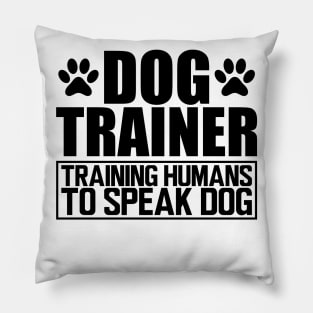 Dog Trainer Training humans to speak dog Pillow