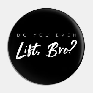 Do You Even Lift, Bro? Pin