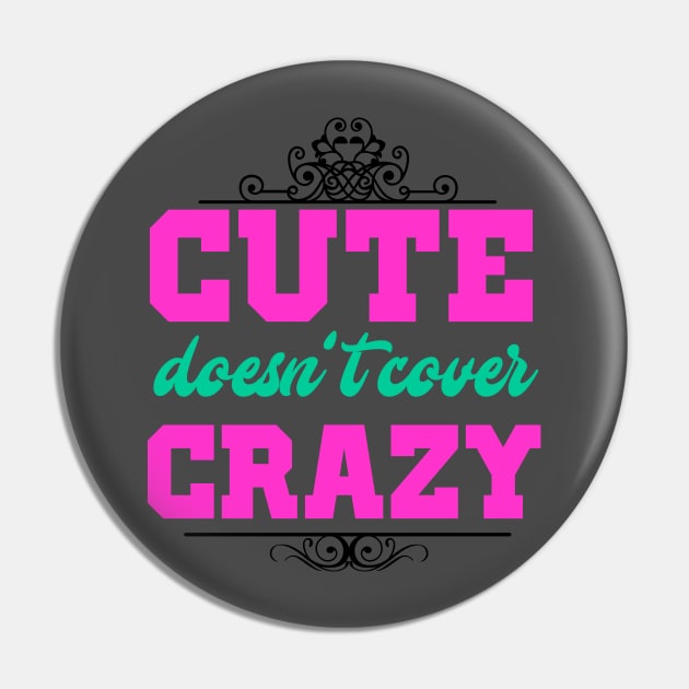 Cute Doesn't Cover Crazy Sarcasm T-Shirt Pin by chatchimp