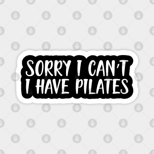 Pilate - Sorry I can't I have pilates w Magnet by KC Happy Shop