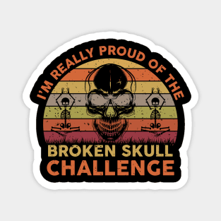 I'm really proud of the broken skull challenge Magnet