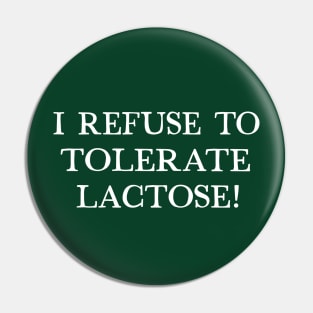 I Refuse To Tolerate Lactose - Humor Quote Design Pin