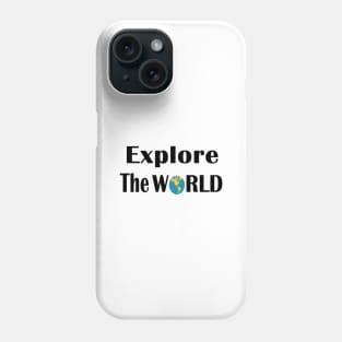 Explore the world Phone Case