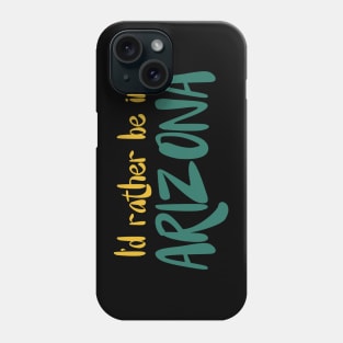 I'd rather be in Arizona Phone Case