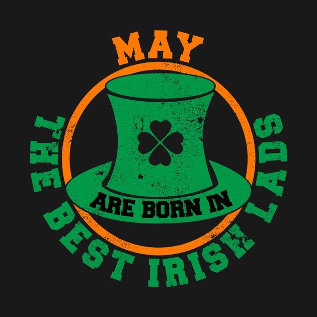 The Best Irish Lads Are Born In May T-Shirt by stpatricksday